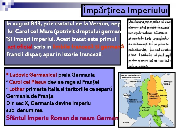 Împărţirea Imperiului In august 843, prin tratatul de la Verdun, nepoţii lui Carol cel Împărţirea Imperiului In august 843, prin tratatul de la Verdun, nepoţii lui Carol cel