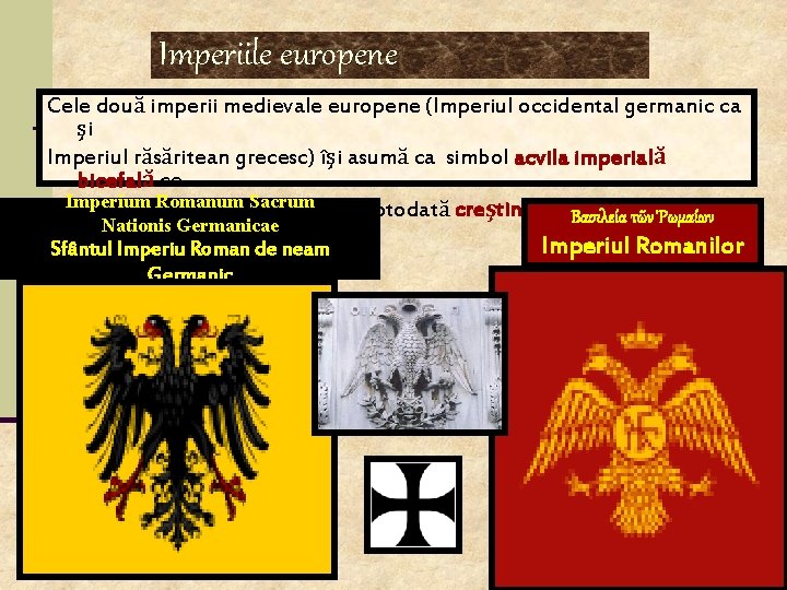 Imperiile europene Cele două imperii medievale europene (Imperiul occidental germanic ca şi Imperiul răsăritean Imperiile europene Cele două imperii medievale europene (Imperiul occidental germanic ca şi Imperiul răsăritean