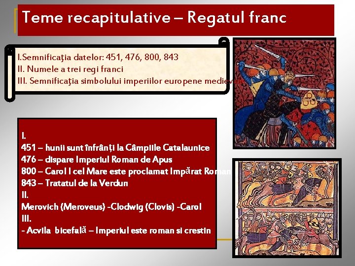 Teme recapitulative – Regatul franc I. Semnificaţia datelor: 451, 476, 800, 843 II. Numele Teme recapitulative – Regatul franc I. Semnificaţia datelor: 451, 476, 800, 843 II. Numele