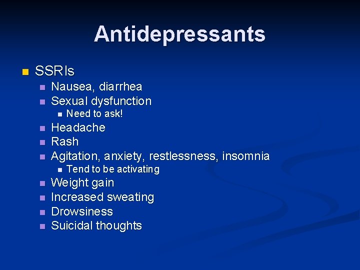 Antidepressants n SSRIs n n Nausea, diarrhea Sexual dysfunction n n Headache Rash Agitation, Antidepressants n SSRIs n n Nausea, diarrhea Sexual dysfunction n n Headache Rash Agitation,