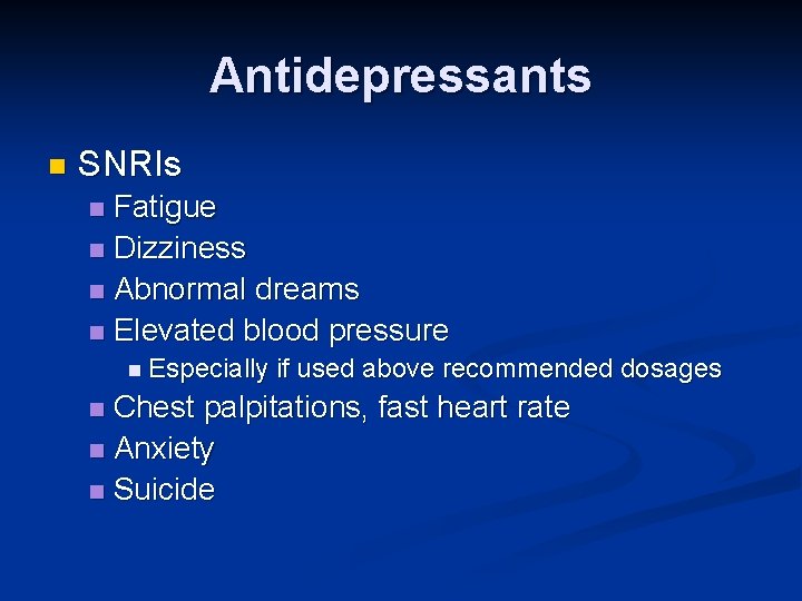 Antidepressants n SNRIs Fatigue n Dizziness n Abnormal dreams n Elevated blood pressure n Antidepressants n SNRIs Fatigue n Dizziness n Abnormal dreams n Elevated blood pressure n
