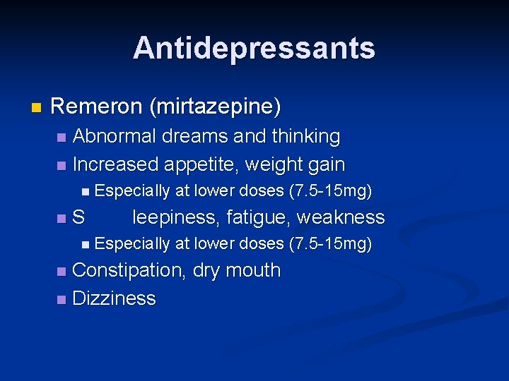 Antidepressants n Remeron (mirtazepine) Abnormal dreams and thinking n Increased appetite, weight gain n Antidepressants n Remeron (mirtazepine) Abnormal dreams and thinking n Increased appetite, weight gain n