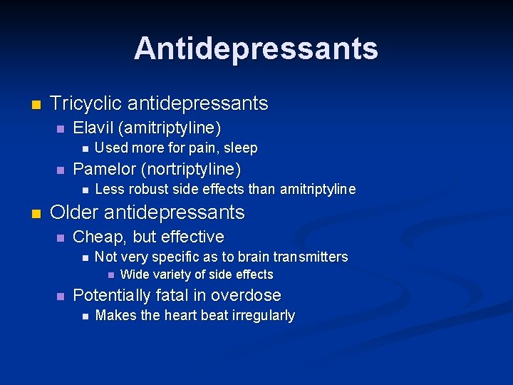 Antidepressants n Tricyclic antidepressants n Elavil (amitriptyline) n n Pamelor (nortriptyline) n n Used Antidepressants n Tricyclic antidepressants n Elavil (amitriptyline) n n Pamelor (nortriptyline) n n Used