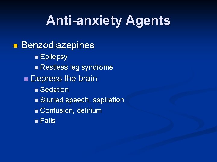 Anti-anxiety Agents n Benzodiazepines n Epilepsy n Restless n leg syndrome Depress the brain Anti-anxiety Agents n Benzodiazepines n Epilepsy n Restless n leg syndrome Depress the brain