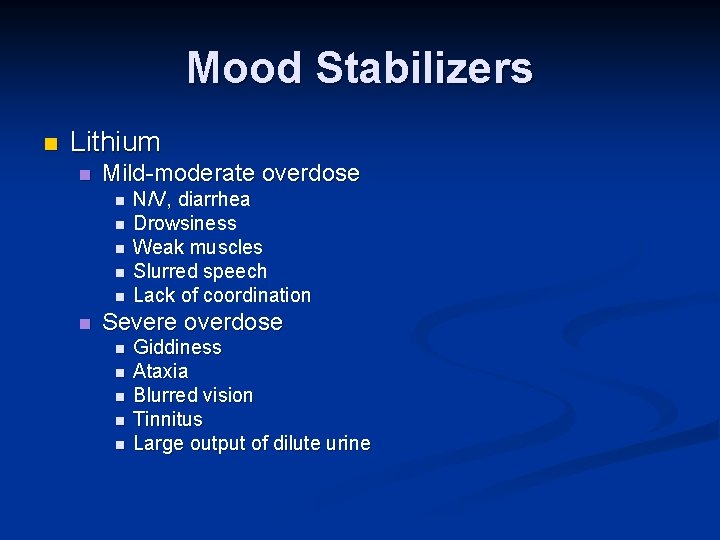 Mood Stabilizers n Lithium n Mild-moderate overdose n n n N/V, diarrhea Drowsiness Weak Mood Stabilizers n Lithium n Mild-moderate overdose n n n N/V, diarrhea Drowsiness Weak