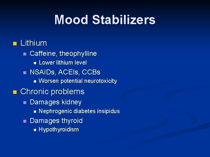 Mood Stabilizers n Lithium n Caffeine, theophylline n n NSAIDs, ACEIs, CCBs n n Mood Stabilizers n Lithium n Caffeine, theophylline n n NSAIDs, ACEIs, CCBs n n