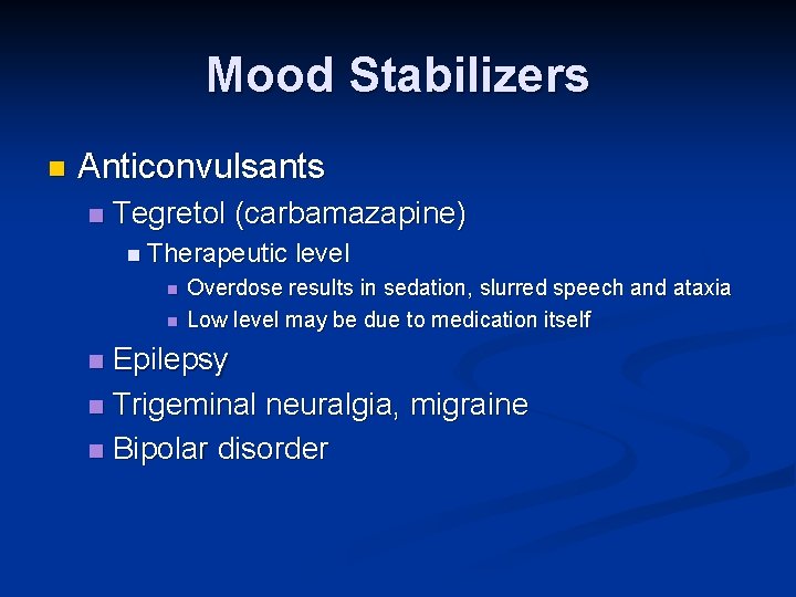Mood Stabilizers n Anticonvulsants n Tegretol (carbamazapine) n Therapeutic n n level Overdose results Mood Stabilizers n Anticonvulsants n Tegretol (carbamazapine) n Therapeutic n n level Overdose results