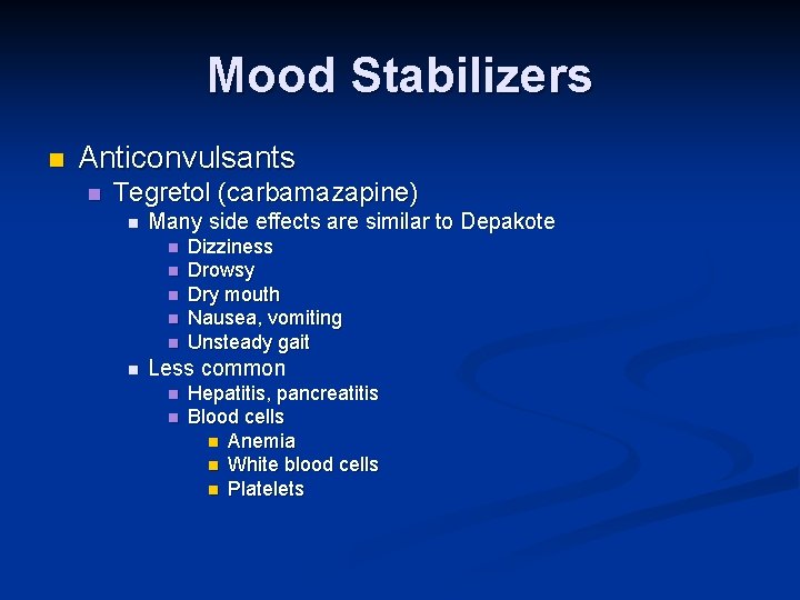 Mood Stabilizers n Anticonvulsants n Tegretol (carbamazapine) n Many side effects are similar to Mood Stabilizers n Anticonvulsants n Tegretol (carbamazapine) n Many side effects are similar to