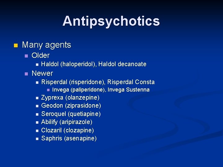 Antipsychotics n Many agents n Older n n Haldol (haloperidol), Haldol decanoate Newer n Antipsychotics n Many agents n Older n n Haldol (haloperidol), Haldol decanoate Newer n