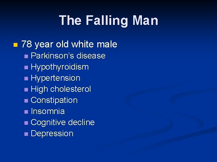 The Falling Man n 78 year old white male Parkinson’s disease n Hypothyroidism n The Falling Man n 78 year old white male Parkinson’s disease n Hypothyroidism n