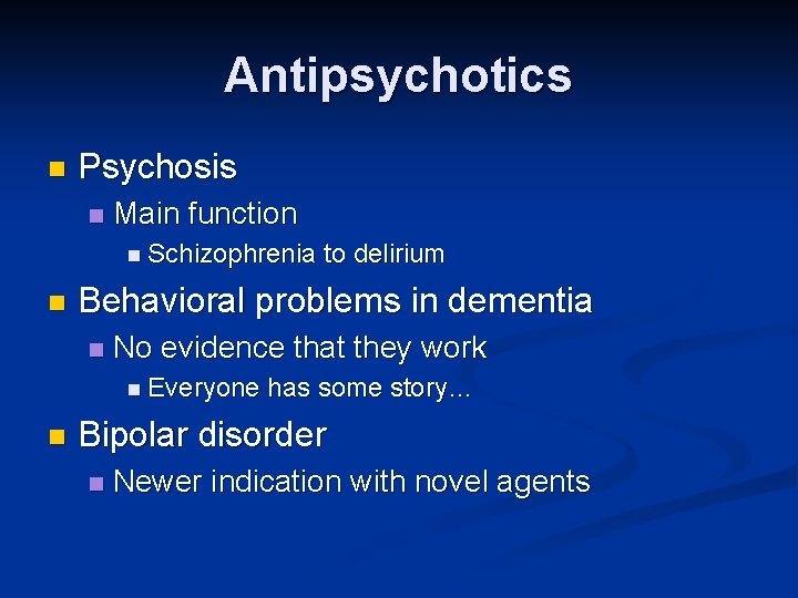 Antipsychotics n Psychosis n Main function n Schizophrenia n Behavioral problems in dementia n Antipsychotics n Psychosis n Main function n Schizophrenia n Behavioral problems in dementia n
