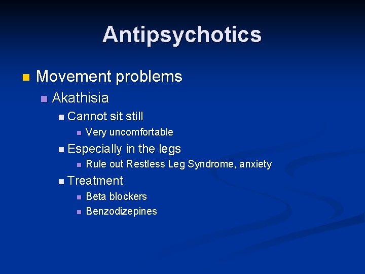 Antipsychotics n Movement problems n Akathisia n Cannot n sit still Very uncomfortable n Antipsychotics n Movement problems n Akathisia n Cannot n sit still Very uncomfortable n