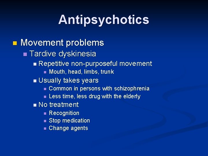 Antipsychotics n Movement problems n Tardive dyskinesia n Repetitive n Mouth, head, limbs, trunk Antipsychotics n Movement problems n Tardive dyskinesia n Repetitive n Mouth, head, limbs, trunk