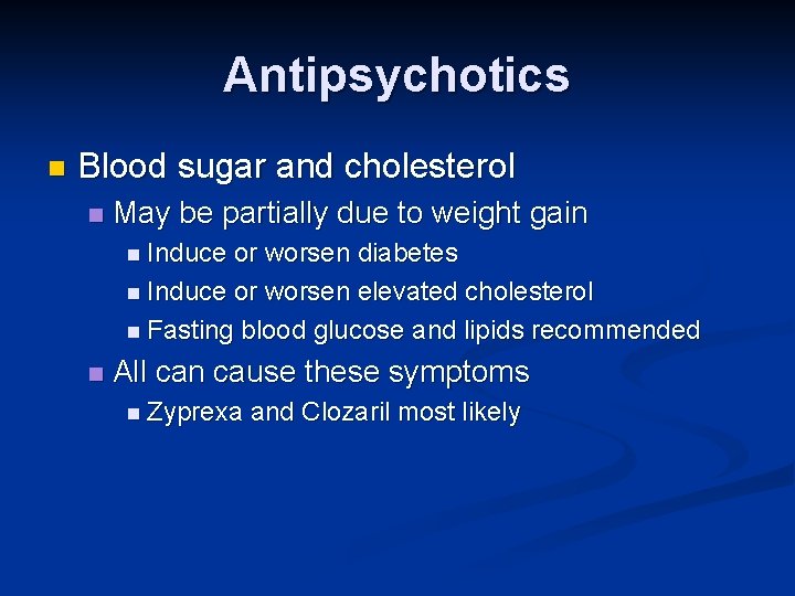 Antipsychotics n Blood sugar and cholesterol n May be partially due to weight gain Antipsychotics n Blood sugar and cholesterol n May be partially due to weight gain