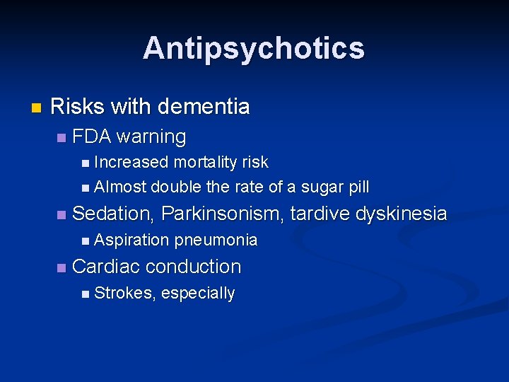 Antipsychotics n Risks with dementia n FDA warning n Increased mortality risk n Almost Antipsychotics n Risks with dementia n FDA warning n Increased mortality risk n Almost