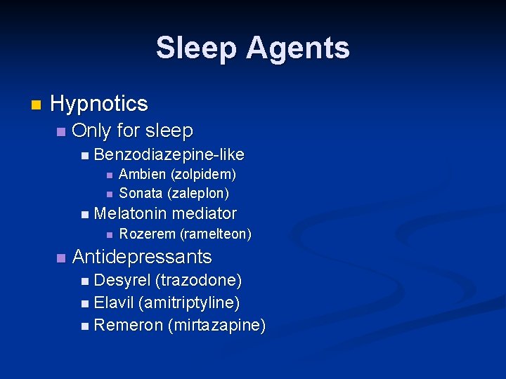 Sleep Agents n Hypnotics n Only for sleep n Benzodiazepine-like n n Ambien (zolpidem) Sleep Agents n Hypnotics n Only for sleep n Benzodiazepine-like n n Ambien (zolpidem)