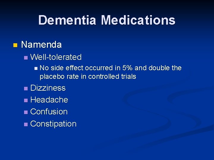 Dementia Medications n Namenda n Well-tolerated n No side effect occurred in 5% and Dementia Medications n Namenda n Well-tolerated n No side effect occurred in 5% and