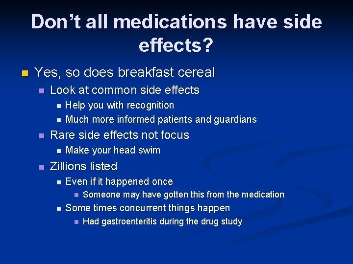 Don’t all medications have side effects? n Yes, so does breakfast cereal n Look Don’t all medications have side effects? n Yes, so does breakfast cereal n Look