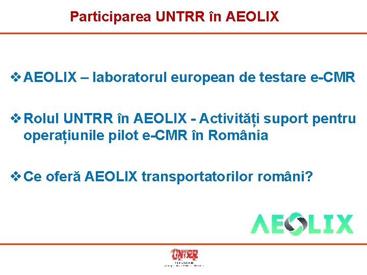 Participarea UNTRR în AEOLIX v AEOLIX – laboratorul european de testare e-CMR v Rolul