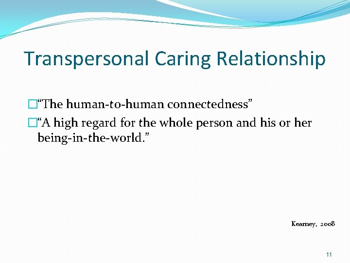 Transpersonal Caring Relationship �“The human-to-human connectedness” �“A high regard for the whole person and