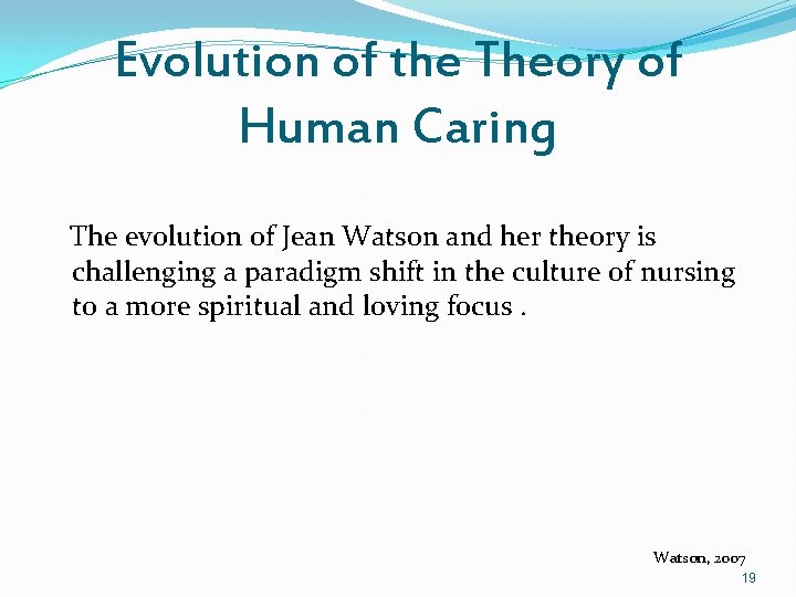 Evolution of the Theory of Human Caring The evolution of Jean Watson and her