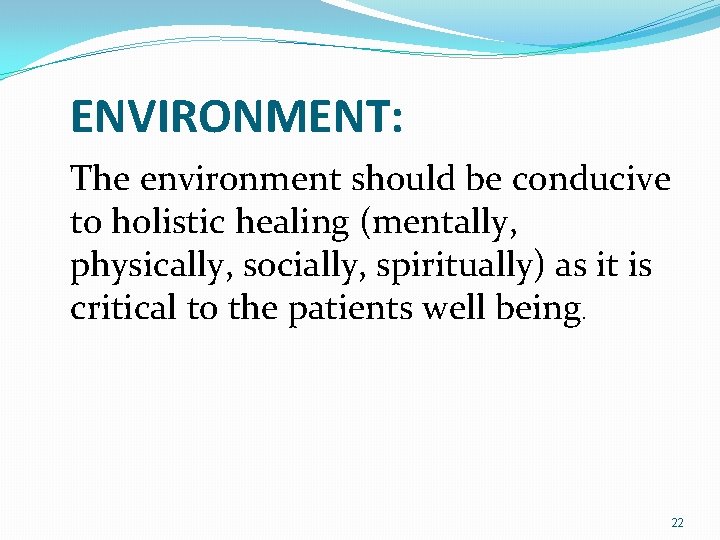 ENVIRONMENT: The environment should be conducive to holistic healing (mentally, physically, socially, spiritually) as