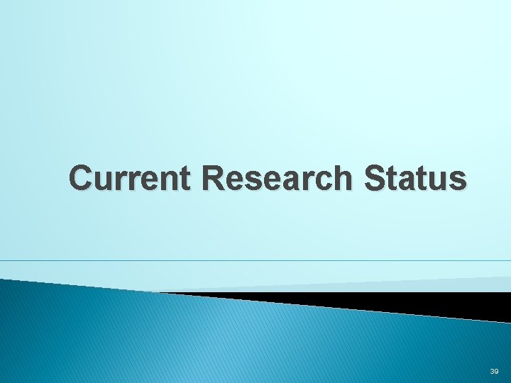 Current Research Status 39 