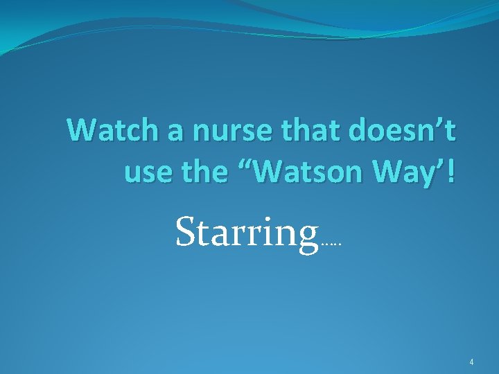 Watch a nurse that doesn’t use the “Watson Way’! Starring…. . 4 