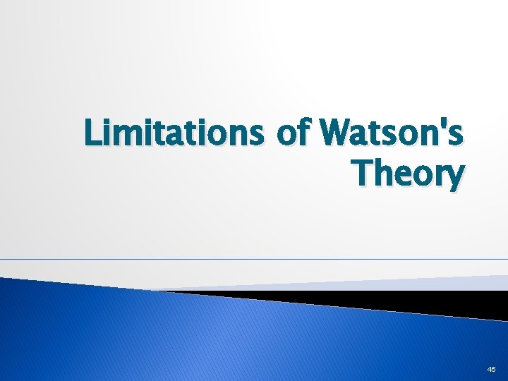 Limitations of Watson's Theory 45 