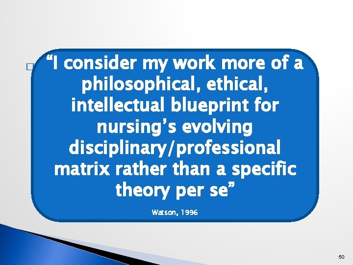 � “I consider my work more of a philosophical, ethical, intellectual blueprint for nursing’s