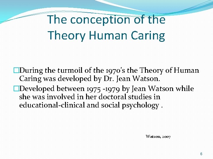 The conception of the Theory Human Caring �During the turmoil of the 1970’s the