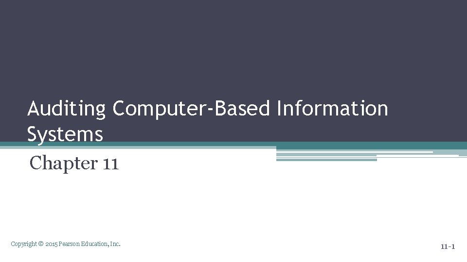 Auditing Computer-Based Information Systems Chapter 11 Copyright © 2015 Pearson Education, Inc. 11 -1