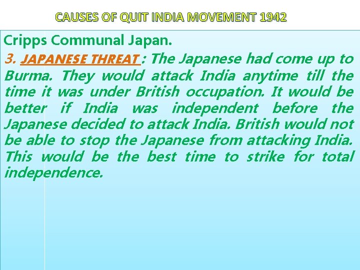 CAUSES OF QUIT INDIA MOVEMENT 1942 Cripps Communal Japan. 3. JAPANESE THREAT : The