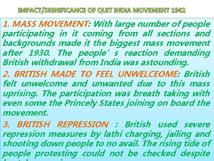 IMPACT/SIGNIFICANCE OF QUIT INDIA MOVEMENT 1942 1. MASS MOVEMENT: With large number of people