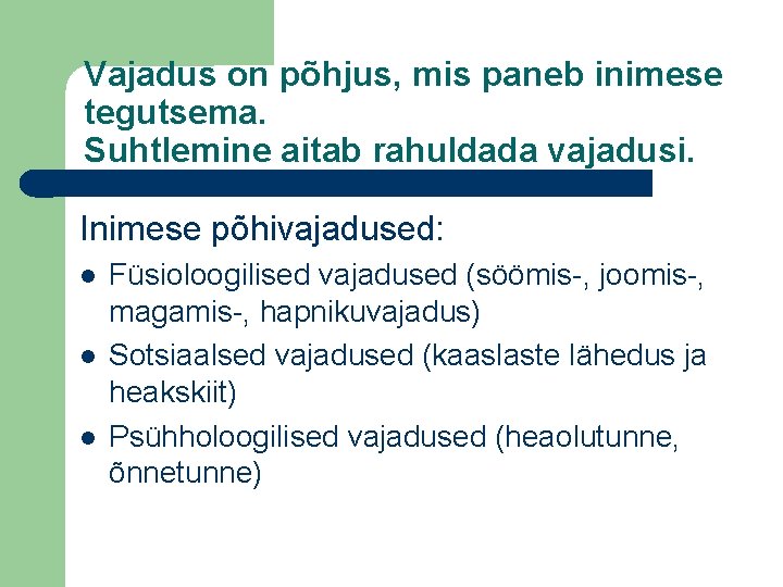 Vajadus on põhjus, mis paneb inimese tegutsema. Suhtlemine aitab rahuldada vajadusi. Inimese põhivajadused: Füsioloogilised