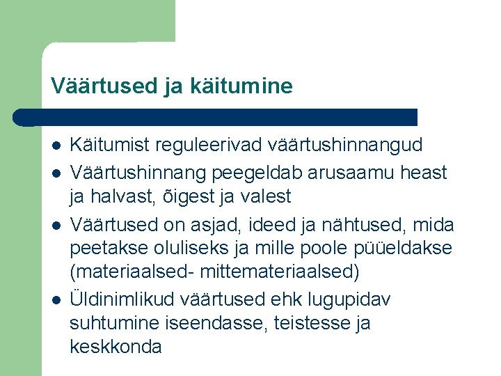 Väärtused ja käitumine Käitumist reguleerivad väärtushinnangud Väärtushinnang peegeldab arusaamu heast ja halvast, õigest ja