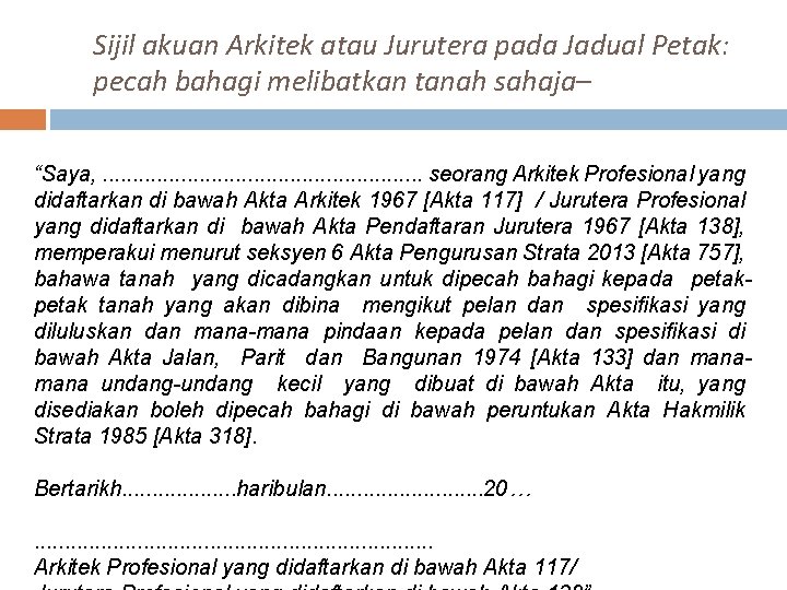 Sijil akuan Arkitek atau Jurutera pada Jadual Petak: pecah bahagi melibatkan tanah sahaja– “Saya, Sijil akuan Arkitek atau Jurutera pada Jadual Petak: pecah bahagi melibatkan tanah sahaja– “Saya,