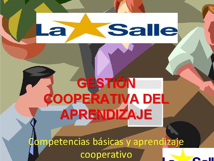 GESTIÓN COOPERATIVA DEL APRENDIZAJE Competencias básicas y aprendizaje cooperativo 