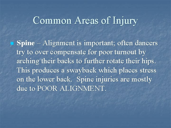 Common Areas of Injury n Spine – Alignment is important; often dancers try to