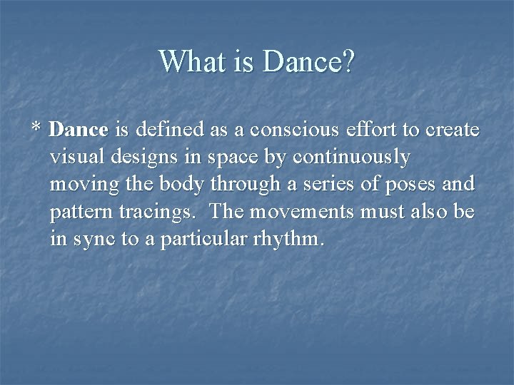 What is Dance? * Dance is defined as a conscious effort to create visual