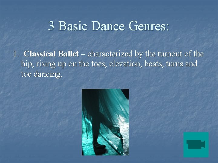 3 Basic Dance Genres: 1. Classical Ballet – characterized by the turnout of the