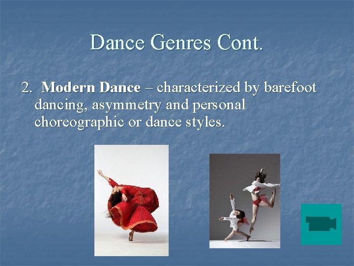 Dance Genres Cont. 2. Modern Dance – characterized by barefoot dancing, asymmetry and personal