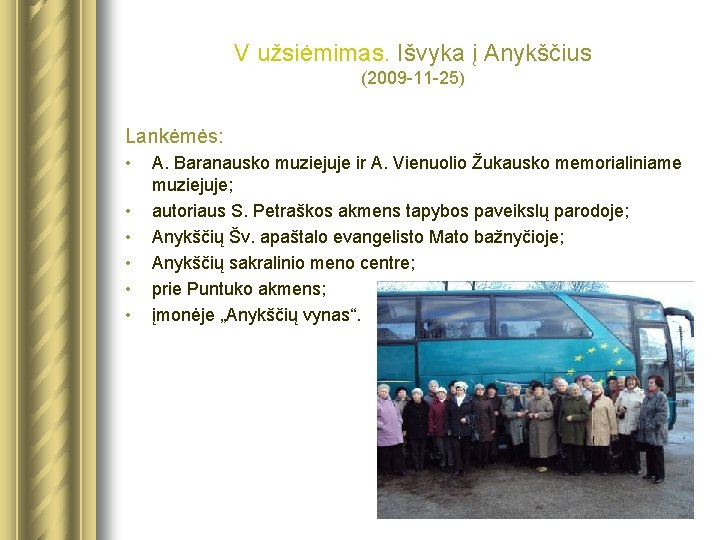 V užsiėmimas. Išvyka į Anykščius (2009 -11 -25) Lankėmės: • • • A. Baranausko