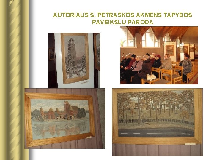 AUTORIAUS S. PETRAŠKOS AKMENS TAPYBOS PAVEIKSLŲ PARODA 