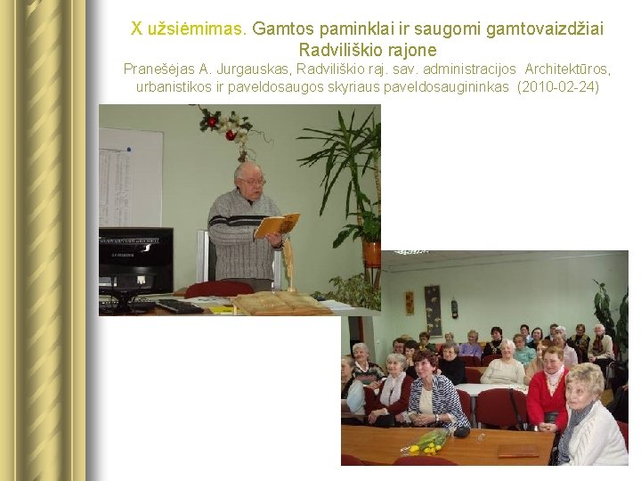 X užsiėmimas. Gamtos paminklai ir saugomi gamtovaizdžiai Radviliškio rajone Pranešėjas A. Jurgauskas, Radviliškio raj.