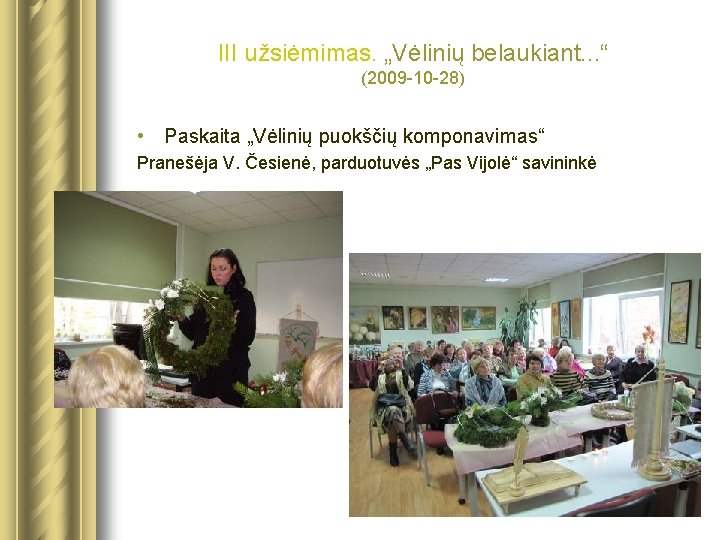 III užsiėmimas. „Vėlinių belaukiant. . . “ (2009 -10 -28) • Paskaita „Vėlinių puokščių