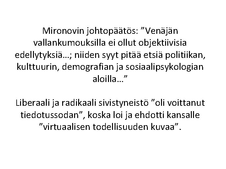 Mironovin johtopäätös: ”Venäjän vallankumouksilla ei ollut objektiivisia edellytyksiä…; niiden syyt pitää etsiä politiikan, kulttuurin,