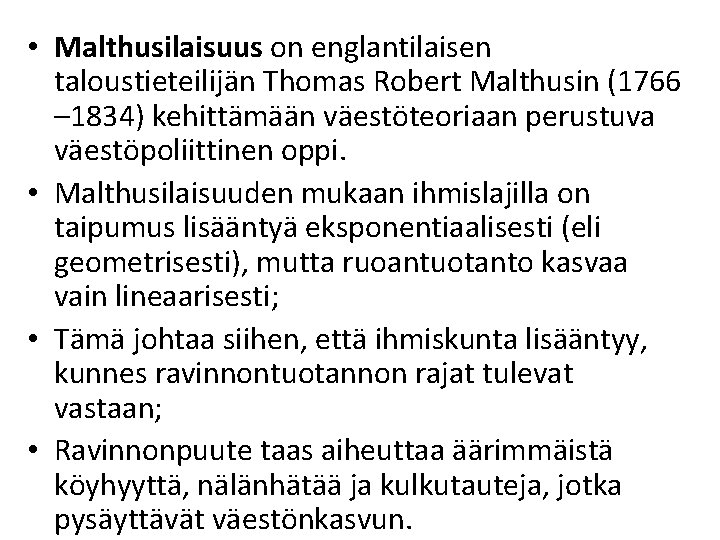  • Malthusilaisuus on englantilaisen taloustieteilijän Thomas Robert Malthusin (1766 – 1834) kehittämään väestöteoriaan