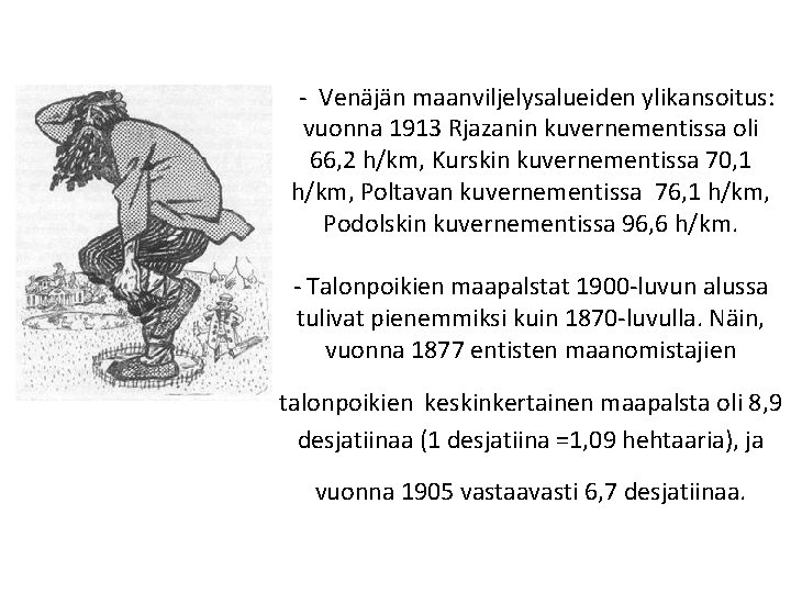  - Venäjän maanviljelysalueiden ylikansoitus: vuonna 1913 Rjazanin kuvernementissa oli 66, 2 h/km, Kurskin