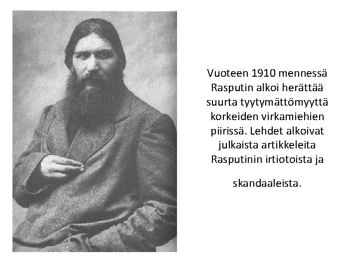 Vuoteen 1910 mennessä Rasputin alkoi herättää suurta tyytymättömyyttä korkeiden virkamiehien piirissä. Lehdet alkoivat julkaista